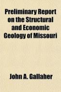 Preliminary Report On The Structural And di John A. Gallaher edito da General Books