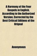 A Harmony Of The Four Gospels In English di Anonymous edito da General Books