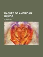 Dashes Of American Humor di Howard Paul edito da Rarebooksclub.com