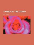 A Week At The Lizard di G. A. Johns edito da Rarebooksclub.com