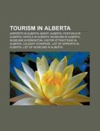 Tourism In Alberta: List Of Attractions di Books Llc edito da Books LLC, Wiki Series