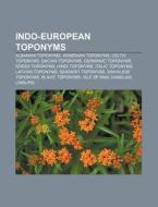 Indo-european Toponyms: Albanian Toponyms, Armenian Toponyms, Celtic Toponyms, Dacian Toponyms, Germanic Toponyms, Greek Toponyms di Source Wikipedia edito da Books Llc, Wiki Series