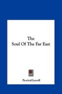 The Soul of the Far East di Percival Lowell edito da Kessinger Publishing