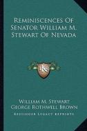 Reminiscences of Senator William M. Stewart of Nevada di William M. Stewart edito da Kessinger Publishing