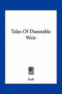 Tales of Dunstable Weir di Zack edito da Kessinger Publishing