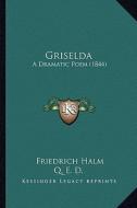 Griselda: A Dramatic Poem (1844) di Friedrich Halm edito da Kessinger Publishing