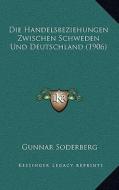 Die Handelsbeziehungen Zwischen Schweden Und Deutschland (1906) di Gunnar Soderberg edito da Kessinger Publishing