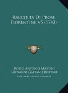 Raccolta Di Prose Fiorentine V5 (1743) di Rosso Antonio Martini, Giovanni Gaetano Bottari, Smarrito edito da Kessinger Publishing