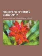 Principles Of Human Geography di Ellsworth Huntington edito da Theclassics.us