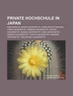 Private Hochschule in Japan di Quelle Wikipedia edito da Books LLC, Reference Series