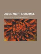 Judge And The Colonel di Denver and Rio Grande Company edito da Rarebooksclub.com