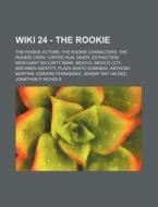 24 - The Rookie: The Rookie Actors, The Rookie Characters, The Rookie Crew, Coffee Run, Diner, Extraction, Merchant Security Bank, Mexico, Mexico City di Source Wikia edito da Books Llc, Wiki Series