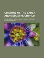 Orators of the Early and Mediaeval Church di Guy Carleton Lee edito da Rarebooksclub.com