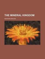 The Mineral Kingdom di Reinhard Brauns edito da Rarebooksclub.com