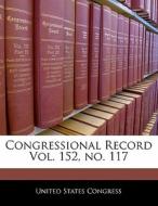 Congressional Record Vol. 152, No. 117 edito da Bibliogov