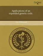 Applications Of An Expanded Genetic Code. di Eric M Brustad edito da Proquest, Umi Dissertation Publishing