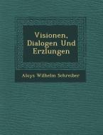 Visionen, Dialogen Und Erz Lungen di Aloys Wilhelm Schreiber edito da SARASWATI PR