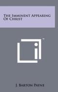 The Imminent Appearing of Christ di J. Barton Payne edito da Literary Licensing, LLC