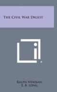 The Civil War Digest di Ralph Newman, E. B. Long edito da Literary Licensing, LLC
