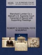 Blanchard Lumber Co V. Metcalf U.s. Supreme Court Transcript Of Record With Supporting Pleadings di Robert E Goodwin, Foye M Murphy edito da Gale, U.s. Supreme Court Records