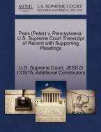 Paris (peter) V. Pennsylvania. U.s. Supreme Court Transcript Of Record With Supporting Pleadings di Jess D Costa, Additional Contributors edito da Gale Ecco, U.s. Supreme Court Records