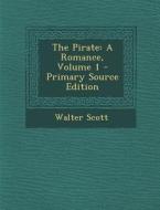 Pirate: A Romance, Volume 1 di Walter Scott edito da Nabu Press