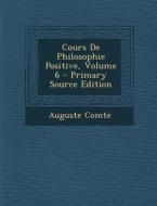 Cours de Philosophie Positive, Volume 6 di Auguste Comte edito da Nabu Press