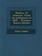 History of Andover, from Its Settlement to 1829 di Abiel Abbot edito da Nabu Press
