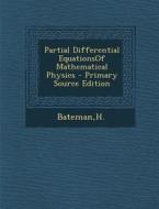Partial Differential Equationsof Mathematical Physics di H. Bateman edito da Nabu Press