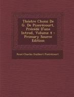 Theatre Choisi de G. de Pixerecourt, Precede D'Une Introd, Volume 4 - Primary Source Edition di Rene-Charles Guilbert Pixerecourt edito da Nabu Press