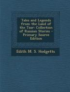 Tales and Legends from the Land of the Tzar: Collection of Russian Stories - Primary Source Edition di Edith M. S. Hodgetts edito da Nabu Press