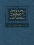 The Survey of Eastern Palestine. Memoirs of the Topography, Orography, Hydrography, Archaeology, Etc. V.1--The 'Adwan Country di C. R. 1848-1910 Conder edito da Nabu Press