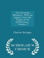 The Christian Ministry di Charles Bridges edito da Scholar's Choice