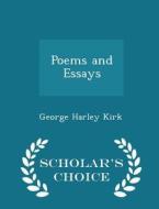 Poems And Essays - Scholar's Choice Edition di George Harley Kirk edito da Scholar's Choice