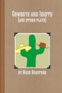Cowboys and Idiots (and other plays) di Wade Bradford edito da Lulu.com