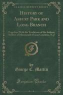 History Of Asbury Park And Long Branch di George C Martin edito da Forgotten Books