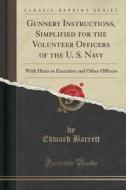 Gunnery Instructions, Simplified For The Volunteer Officers Of The U. S. Navy di Lieutenant Colonel Barrett edito da Forgotten Books