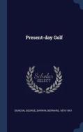 Present-Day Golf di George Duncan, Bernard Darwin edito da CHIZINE PUBN