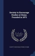 Society To Encourage Studies At Home. Founded In 1873 edito da Sagwan Press