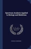 Spectrum Analysis Applied to Biology and Medicine; di Charles A. Macmunn edito da CHIZINE PUBN