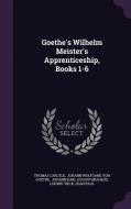 Goethe's Wilhelm Meister's Apprenticeship, Books 1-6 di Thomas Carlyle edito da Palala Press