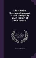 Life Of Father Benvenuto Bambozzi, Tr. And Abridged, By A Lay-tertiary Of Saint Francis di Niccolo Treggiari edito da Palala Press