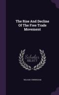 The Rise And Decline Of The Free Trade Movement di William Cunningham edito da Palala Press