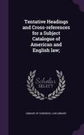 Tentative Headings And Cross-references For A Subject Catalogue Of American And English Law; edito da Palala Press