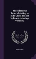 Miscellaneous Papers Relating To Indo-china And The Indian Archipelago Volume 2 di Reinhold Rost edito da Palala Press