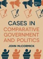 Cases In Comparative Government And Politics di John McCormick edito da Macmillan Education Uk