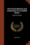 The Private Memoirs and Confessions of a Justified Sinner: Written by Himself di James Hogg edito da CHIZINE PUBN