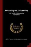 Inbreeding and Outbreeding: Their Genetic and Sociological Significance di Edward Murray East, Donald Forsha Jones edito da CHIZINE PUBN