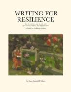 Writing for Resilience di Sara Mansfield Taber edito da Lulu.com
