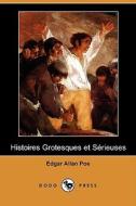 Histoires Grotesques Et Serieuses (Dodo Press) di Edgar Allan Poe edito da Dodo Press